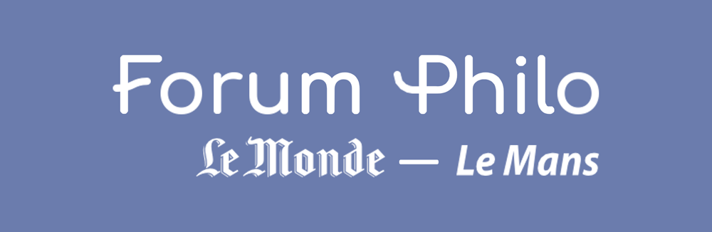 FORUM PHILO LE MONDE - LE MANS